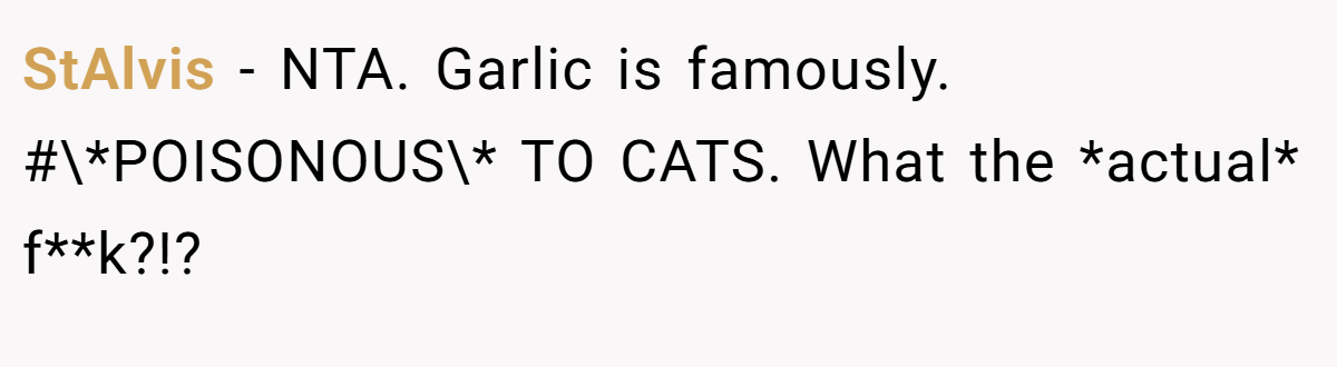 StAlvis − NTA. Garlic is famously. #\*POISONOUS\* TO CATS. What the *actual* f**k?!?