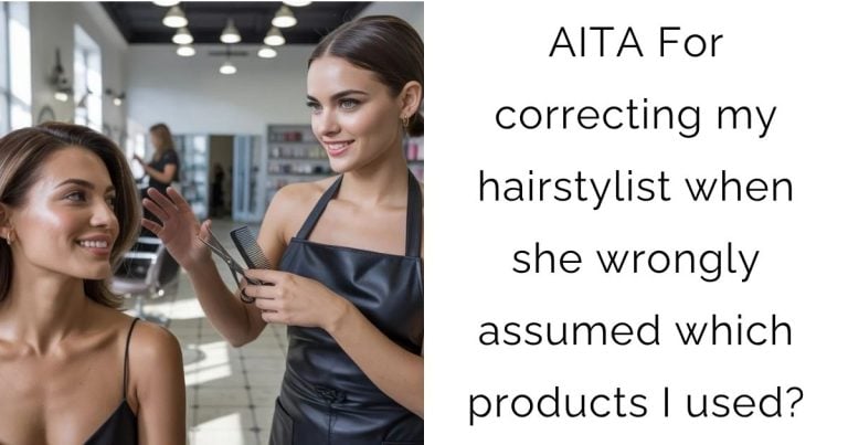 AITA For correcting my hairstylist when she wrongly assumed which products I used?