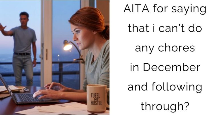 AITA for saying that i can’t do any chores in December and following through?