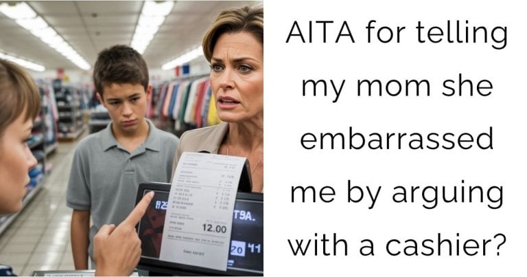 AITA for telling my mom she embarrassed me by arguing with a cashier?