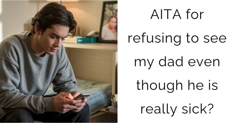 AITA for refusing to see my dad even though he is really sick?