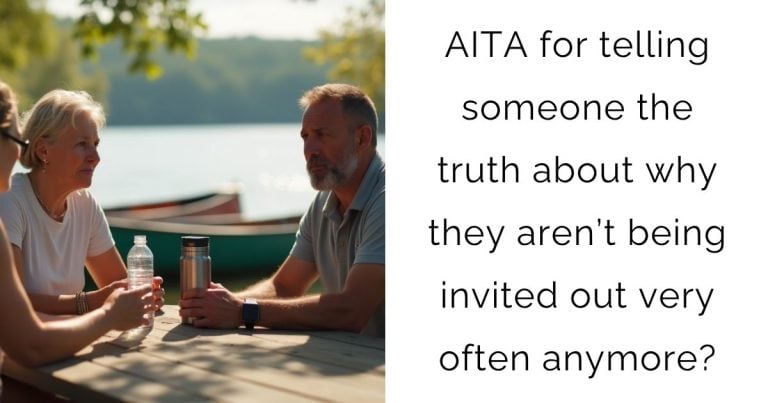 AITA for telling someone the truth about why they aren’t being invited out very often anymore?