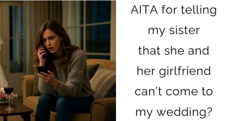 AITA for telling my sister that she and her girlfriend can’t come to my wedding?