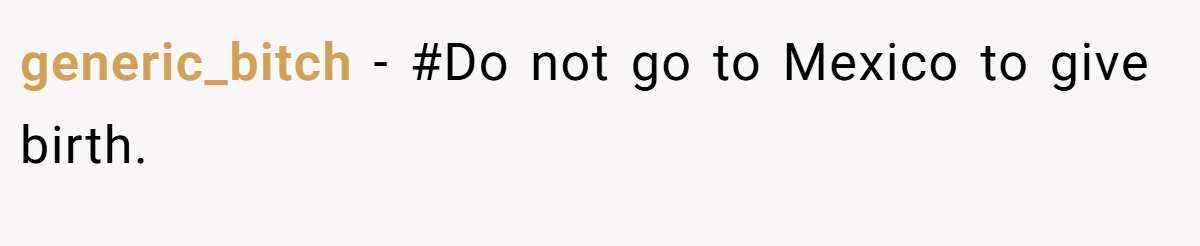 generic_bitch - #Do not go to Mexico to give birth.