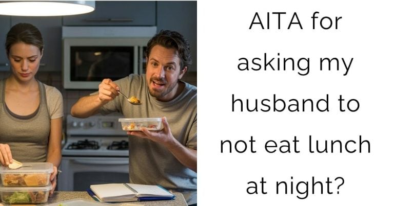 AITA for asking my husband to not eat lunch at night?