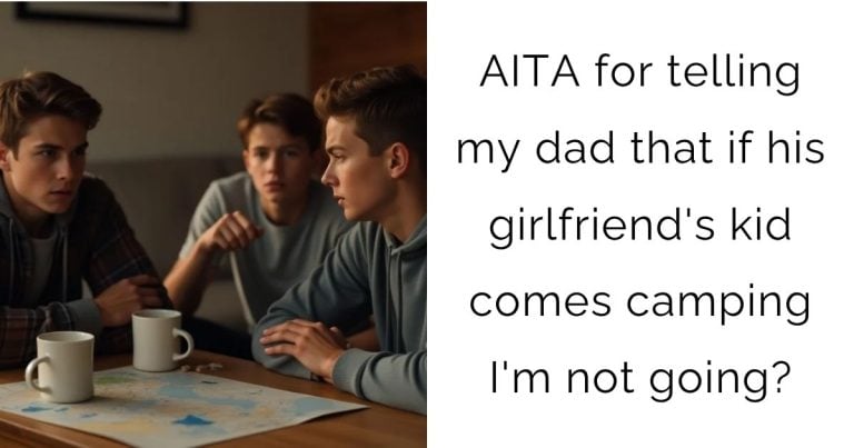 AITA for telling my dad that if his girlfriend’s kid comes camping I’m not going?