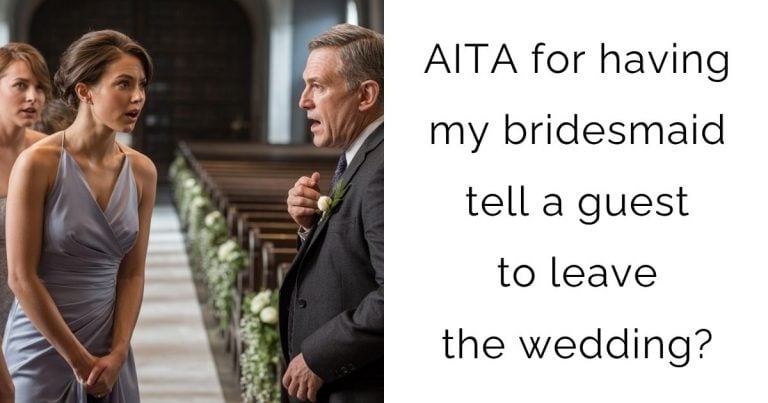 AITA for having my bridesmaid tell a guest to leave the wedding?