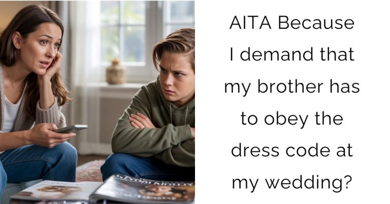 AITA Because I demand that my brother has to obey the dress code at my wedding?