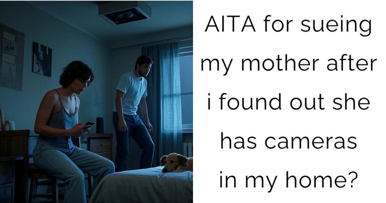 AITA for sueing my mother after i found out she has cameras in my home?