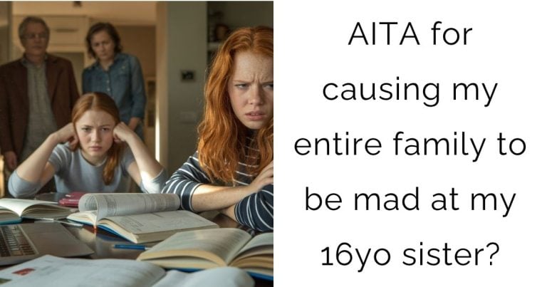 AITA for causing my entire family to be mad at my 16-year-old sister?