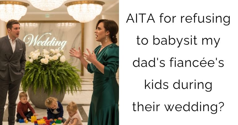 AITA for refusing to babysit my dad’s fiancée’s kids during their wedding?