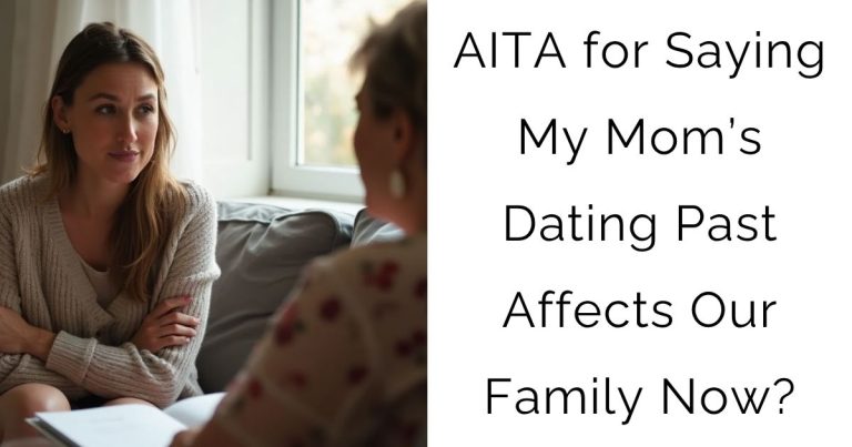 AITA for Saying My Mom’s Dating Past Affects Our Family Now?