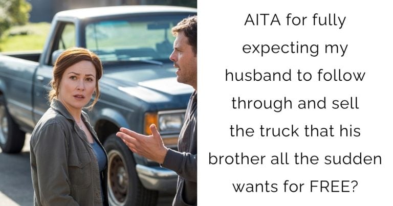 AITA for fully expecting my husband to follow through and sell the truck that his brother all the sudden wants for FREE?