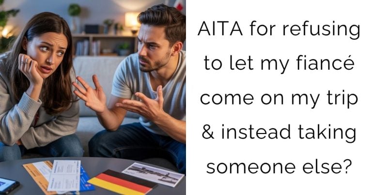 AITA for refusing to let my fiancé come on my trip & instead taking someone else?