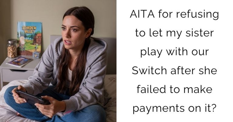 AITA for refusing to let my sister play with our Switch after she failed to make payments on it?