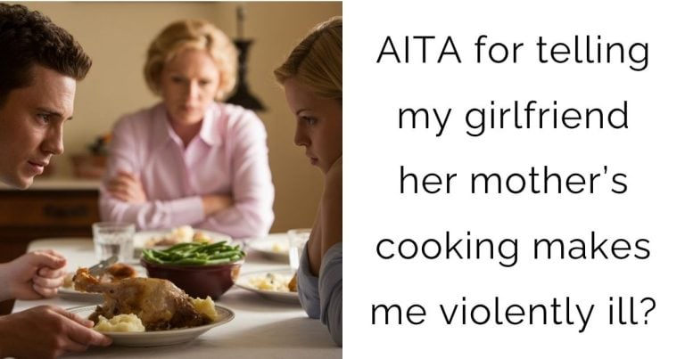 AITA for telling my girlfriend her mother’s cooking makes me violently ill?