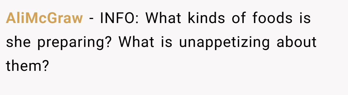 AliMcGraw - INFO: What kinds of foods is she preparing? What is unappetizing about them?