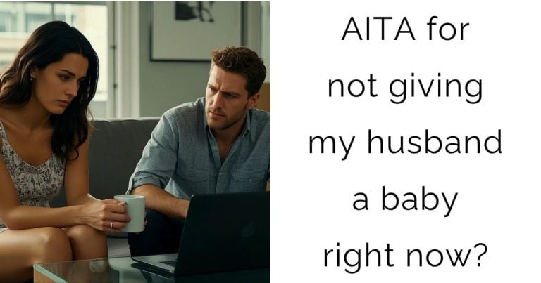 AITA for not giving my husband a baby right now?