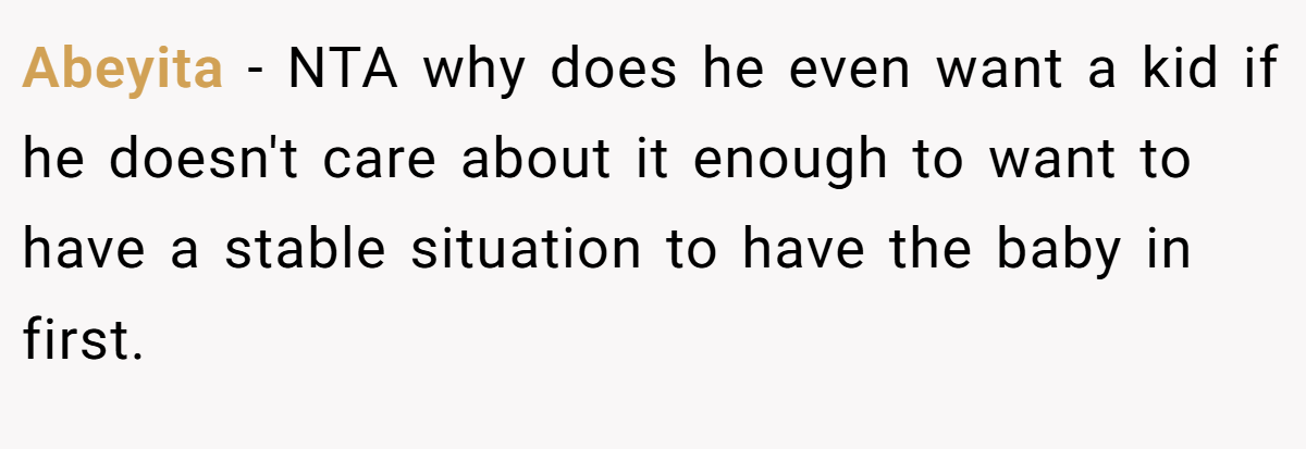 Abeyita − NTA why does he even want a kid if he doesn't care about it enough to want to have a stable situation to have the baby in first.