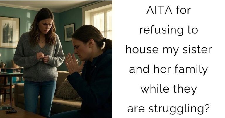 AITA for refusing to house my sister and her family while they are struggling?