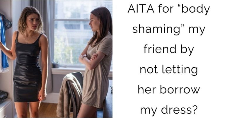 AITA for “body shaming” my friend by not letting her borrow my dress?