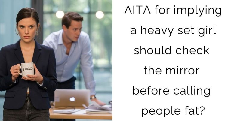 AITA for implying a heavy set girl should check the mirror before calling people fat?