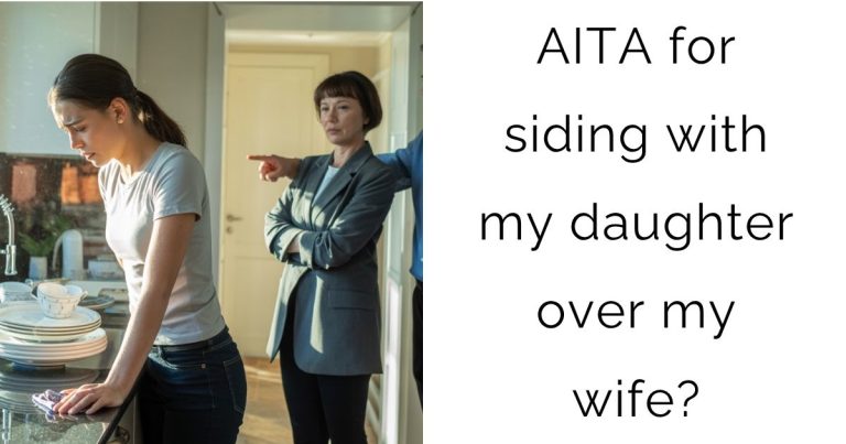AITA for siding with my daughter over my wife?
