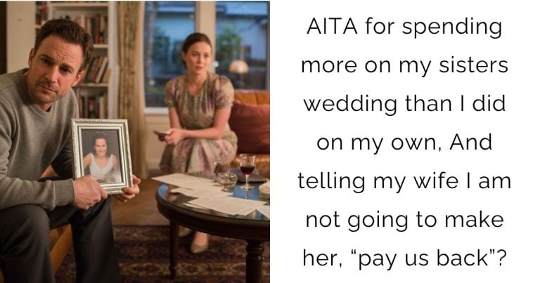 AITA for spending more on my sisters wedding than I did on my own, And telling my wife I am not going to make her, “pay us back”?