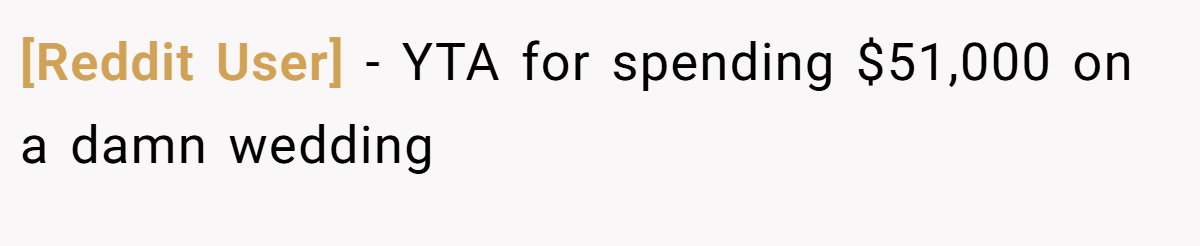 [Reddit User] - YTA for spending $51,000 on a damn wedding