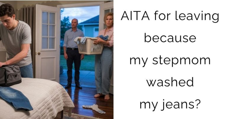 AITA for leaving because my stepmom washed my jeans?