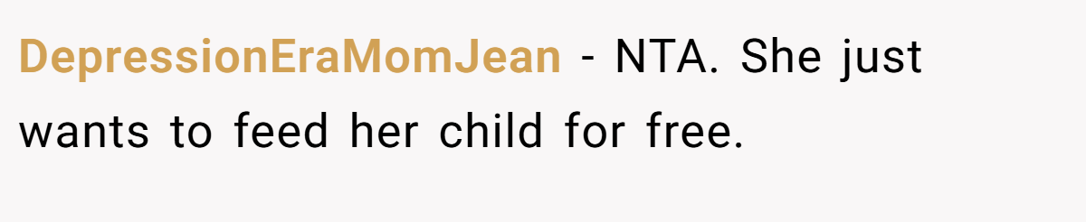 DepressionEraMomJean − NTA. She just wants to feed her child for free.