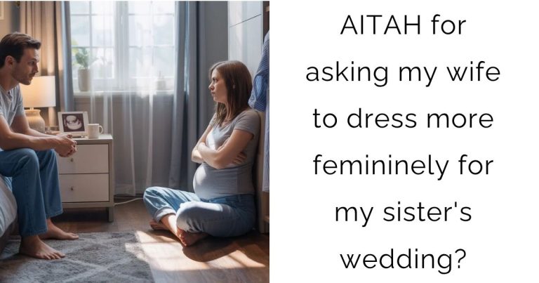 AITAH for asking my wife to dress more femininely for my sister’s wedding?