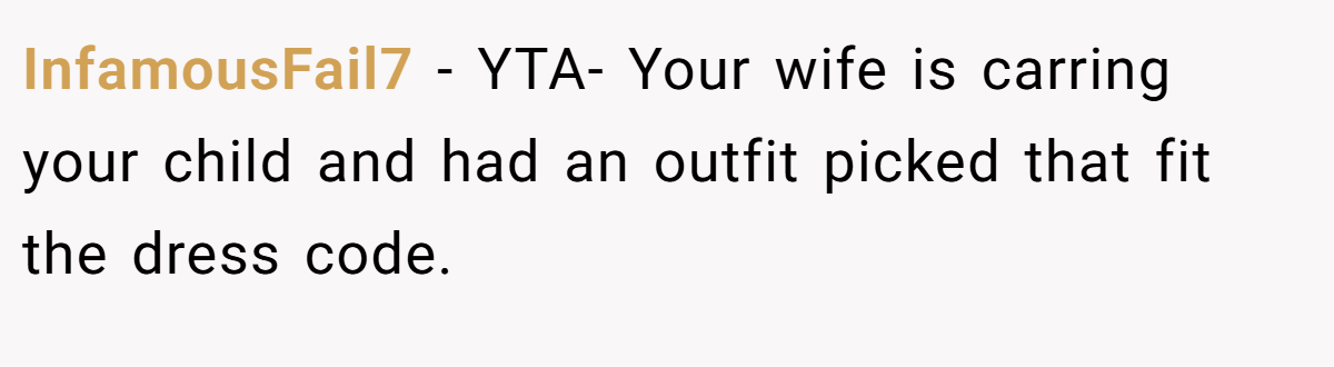 InfamousFail7 − YTA- Your wife is carring your child and had an outfit picked that fit the dress code.