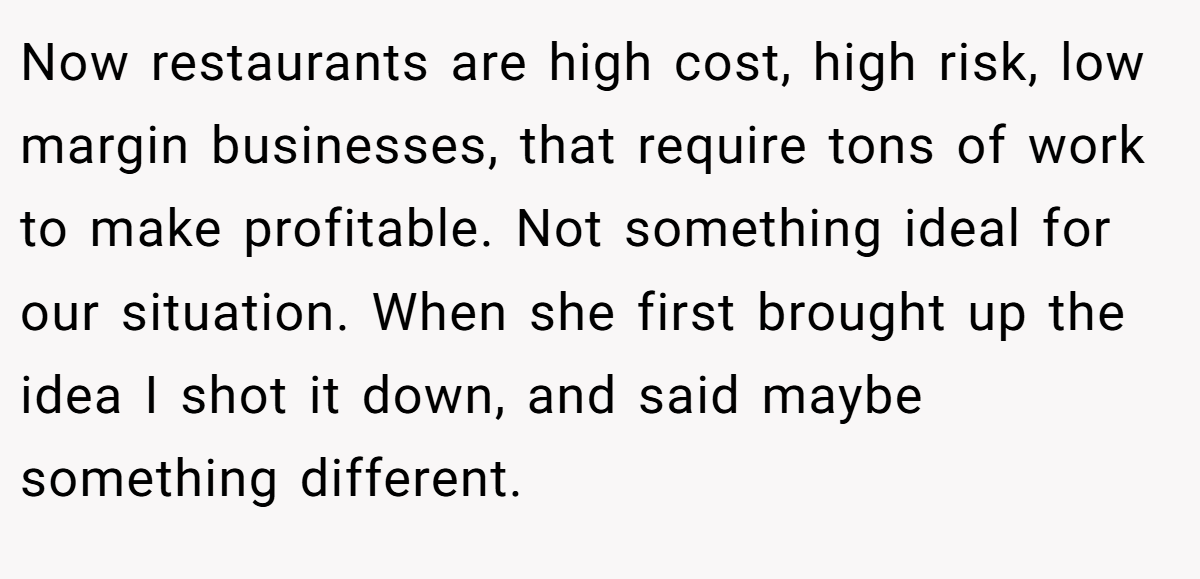Now restaurants are high cost, high risk, low margin businesses, that require tons of work to make profitable. Not something ideal for our situation. When she first brought up the idea I shot it down, and said maybe something different.