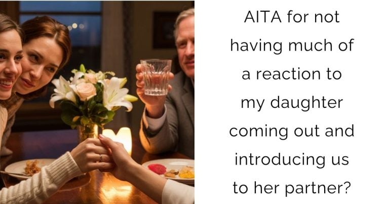 AITA for not having much of a reaction to my daughter coming out and introducing us to her partner?