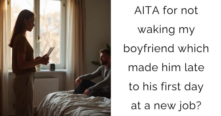 AITA for not waking my boyfriend which made him late to his first day at a new job?