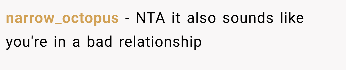 narrow_octopus - NTA it also sounds like you're in a bad relationship