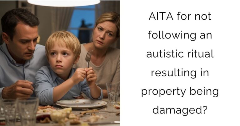 AITA for not following an autistic ritual resulting in property being damaged?