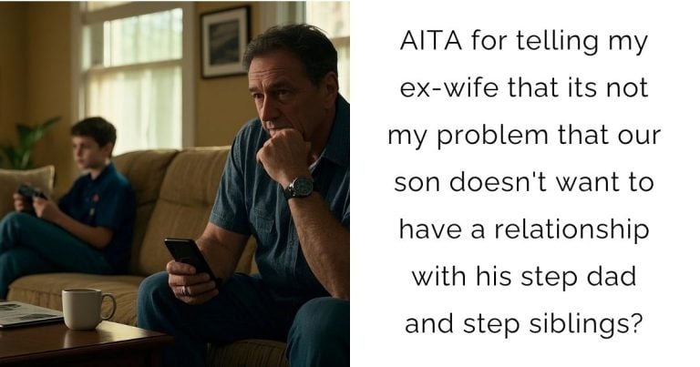 AITA for telling my ex-wife that its not my problem that our son doesn’t want to have a relationship with his step dad and step siblings?