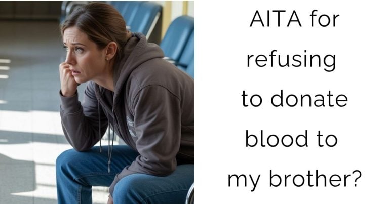 AITA for refusing to donate blood to my brother?