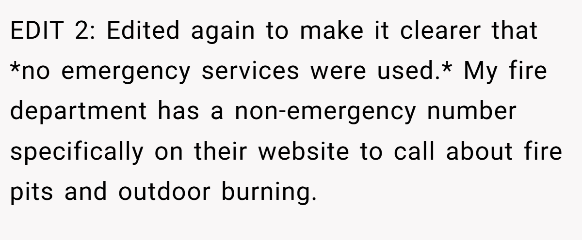 EDIT 2: Edited again to make it clearer that *no emergency services were used.* My fire department has a non-emergency number specifically on their website to call about fire pits and outdoor burning.