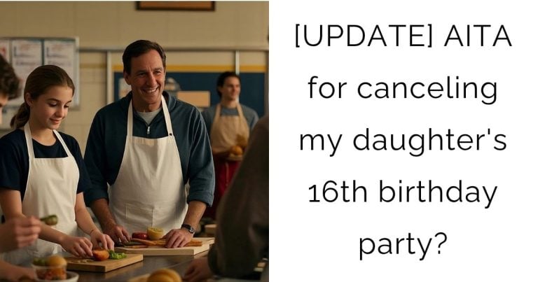 [UPDATE] AITA for canceling my daughter’s 16th birthday party?