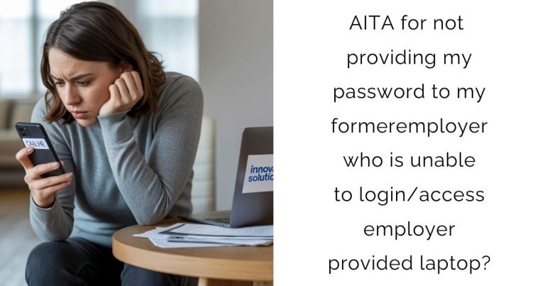 AITA for not providing my password to my former employer who is unable to login/access employer provided laptop?