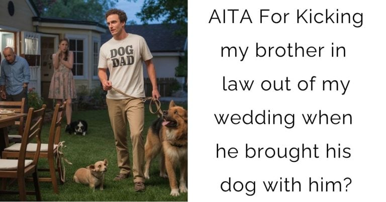 AITA For Kicking my brother in law out of my wedding when he brought his dog with him?
