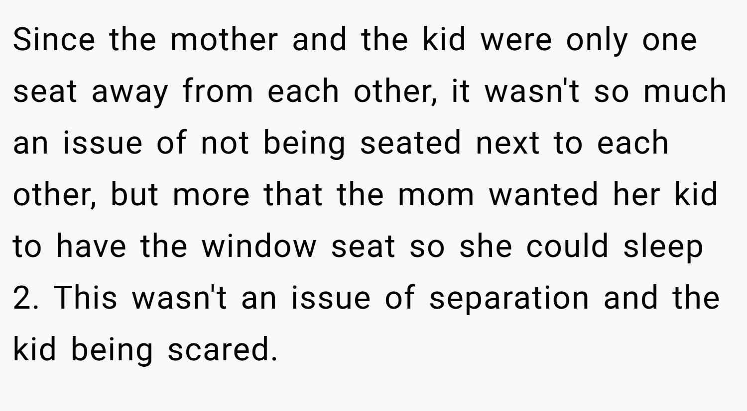 Since the mother and the kid were only one seat away from each other, it wasn't so much an issue of not being seated next to each other, but more that the mom wanted her kid to have the window seat so she could sleep 2. This wasn't an issue of separation and the kid being scared.