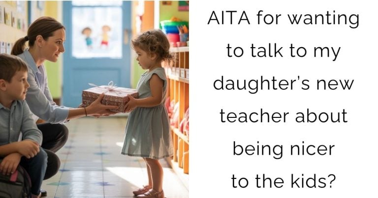 AITA for wanting to talk to my daughter’s new teacher about being nicer to the kids?