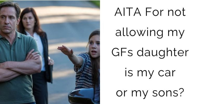 AITA For not allowing my girlfriends daughter is my car or my sons?