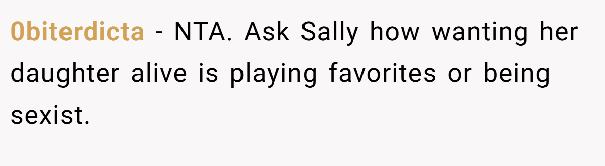 0biterdicta − NTA. Ask Sally how wanting her daughter alive is playing favorites or being sexist.