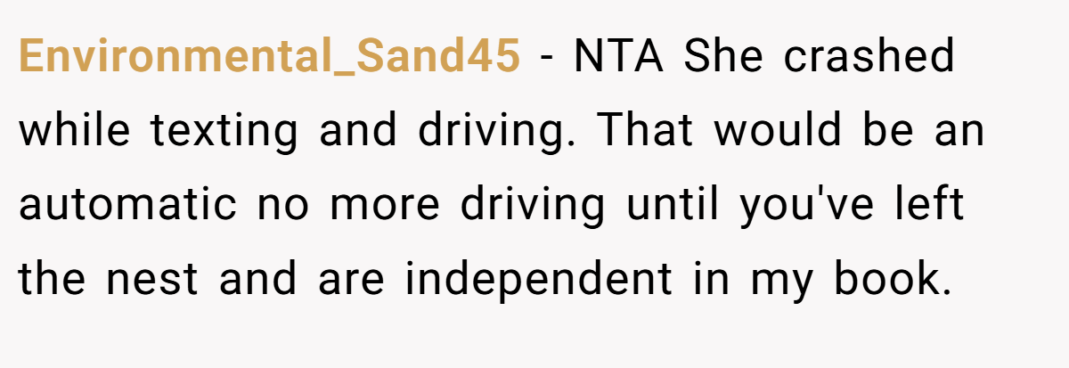 Environmental_Sand45 − NTA She crashed while texting and driving. That would be an automatic no more driving until you've left the nest and are independent in my book.