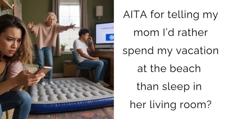 AITA for telling my mom I’d rather spend my vacation at the beach than sleep in her living room?
